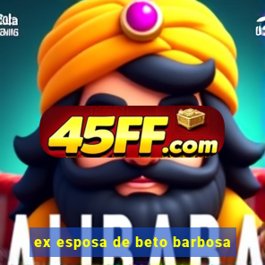 ex esposa de beto barbosa